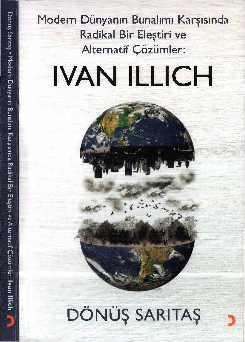 Modern Dünyanın Bunalımı Karşısında Radikal Bir Eleştiri ve Alternatif Çözümler - Ivan Illich